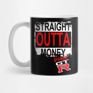 Straight Outta Money Because GTR Mug